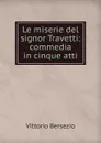 Le miserie del signor Travetti: commedia in cinque atti - Vittorio Bersezio