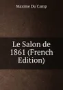 Le Salon de 1861 (French Edition) - Maxime Du Camp