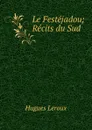 Le Festejadou; Recits du Sud - Hugues Leroux