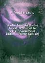 L.ordre Social et L.ordre Moral: le Droit et le Devoir (Large Print Edition) (French Edition) - Alfred Bertauld