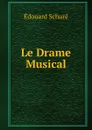 Le Drame Musical - Edouard Schuré