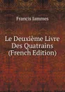 Le Deuxieme Livre Des Quatrains (French Edition) - Francis Jammes