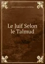 Le Juif Selon le Talmud - Edouard Adolphe Drumont A Pont Rohling