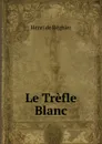 Le Trefle Blanc - Henri de Régnier
