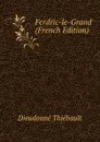 Ferdric-le-Grand (French Edition) - Dieudonné Thiébault