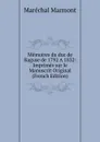 Memoires du duc de Raguse de 1792 A.1832: Imprimes sur le Manuscrit Original (French Edition) - Maréchal Marmont