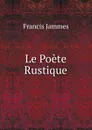 Le Poete Rustique - Francis Jammes