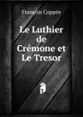 Le Luthier de Cremone et Le Tresor - François Coppée