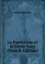 Le Parthenon et le Genie Grec (French Edition) - Emile Boutmy