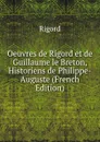 Oeuvres de Rigord et de Guillaume le Breton, Historiens de Philippe-Auguste (French Edition) - Rigord