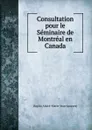 Consultation pour le Seminaire de Montreal en Canada - Dupin (André-Marie-Jean-Jacques)