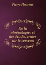 De la phrenologie: et des etudes vraies sur le cerveau - Flourens Pierre