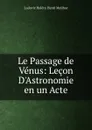Le Passage de Venus: Lecon D.Astronomie en un Acte - Ludovic Halévy