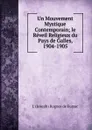 Un Mouvement Mystique Contemporain; le Reveil Religieux du Pays de Galles, 1904-1905 - J. (Joseph) Rogues de Fursac