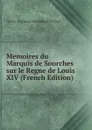 Memoires du Marquis de Sourches sur le Regne de Louis XIV (French Edition) - Comte de Cosnac and Edouard Pontal