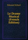 Le Drame Musical (French Edition) - Edouard Schuré