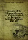 Catalogue of the Officers and Alumni of Washington and Lee University, Lexington, Virginia, 1749-188 - Washington and Lee University