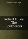 Robert E. Lee The Southerner - Thomas Nelson Page