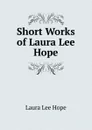 Short Works of Laura Lee Hope - Hope Laura Lee