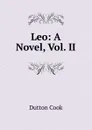 Leo: A Novel, Vol. II - Dutton Cook