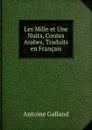 Les Mille et Une Nuits, Contes Arabes, Traduits en Francais - Antoine Galland