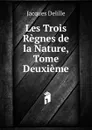 Les Trois Regnes de la Nature, Tome Deuxieme - Delille Jacques