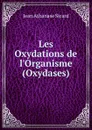 Les Oxydations de l.Organisme (Oxydases) - Jean Athanase Sicard