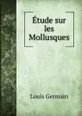 Etude sur les Mollusques - Louis Germain