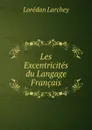 Les Excentricites du Langage Francais - Lorédan Larchey