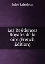 Les Residences Royales de la oire (French Edition) - Jules Loiseleur