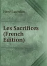 Les Sacrifices (French Edition) - Henri Lavedan