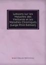 LeAsons sur les Maladies des Vieillards et les Maladies Chroniques (Large Print Edition) - Benjamin Ball Jean Martin Charcot