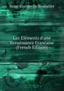 Les Elements d.une Renaissance Francaise (French Edition) - Saint-George De Bouhelier