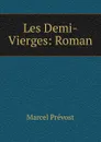 Les Demi-Vierges: Roman - Marcel Prévost