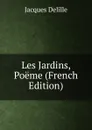 Les Jardins, Poeme (French Edition) - Delille Jacques
