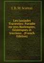 Les Lusiades Travesties: Parodie en vers Burlesques, Grotesques et SAcrieux . (French Edition) - J.R. M. Scarron