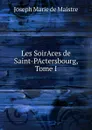 Les SoirAces de Saint-PActersbourg, Tome I - Joseph Marie de Maistre