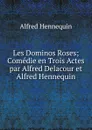 Les Dominos Roses; Comedie en Trois Actes par Alfred Delacour et Alfred Hennequin - Alfred Hennequin