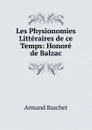 Les Physionomies Litteraires de ce Temps: Honore de Balzac - Armand Baschet