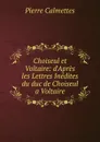 Choiseul et Voltaire: d.Apres les Lettres Inedites du duc de Choiseul a Voltaire - Pierre Calmettes