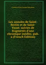 Les annales de Saint-Bertin et de Saint-Vaast: suivies de fragments d.une chronique inedite, pub. a (French Edition) - Chrétien César Auguste Dehaisnes