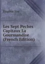 Les Sept Peches Capitaux La Gourmandise (French Edition) - Sue Eugène