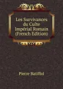 Les Survivances du Culte Imperial Romain (French Edition) - Pierre Batiffol