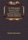 Un Philosophe sous les Toits; Journal d.un Homme Heureux (French Edition) - Emile Souvestre