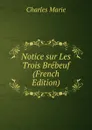 Notice sur Les Trois Brebeuf (French Edition) - Charles Marie