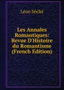 Les Annales Romantiques: Revue D.Histoire du Romantisme (French Edition) - Léon Séché