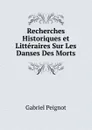 Recherches Historiques et Litteraires Sur Les Danses Des Morts - Gabriel Peignot