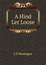 A Hind Let Loose - C E Montague