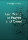 Lex Orandi or Prayer and Creed - Tyrrell George