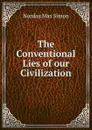 The Conventional Lies of our Civilization - Nordau Max Simon